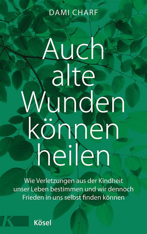 Buchcover grüner Hintergrund mit Ast und Blättern, auf dem steht: Dami Charf Auch alte Wunden können heilen; Wie Verletzungen aus der Kindheit unser Leben bestimmen und wir dennoch Frieden in uns selbst finden können