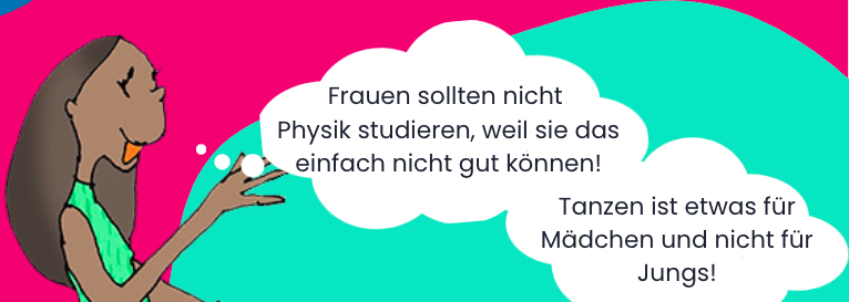 Bild von einer Frau, die denkt: Frauen sollten nicht Physik studieren, weil sie das einfach nicht gut können. Und: Tanzen ist etwas für Mädchen und nicht für Jungs!