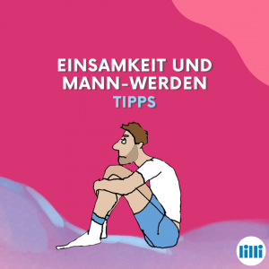 Einsamkeit und Mann-Werden: Tipps